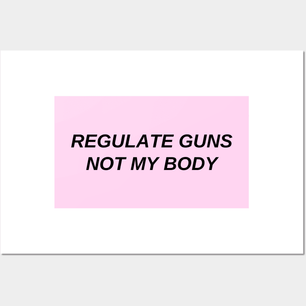 regulate guns not my body Wall Art by little-axii